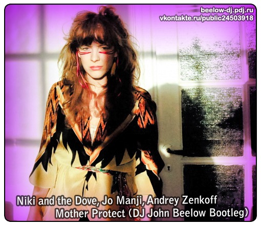 Niki & The Dove feat. Jo Manji - Mother Protect (DJ John Beelow Bootleg) [2011]